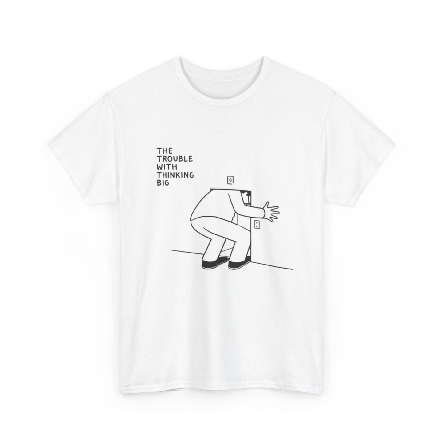 Trouble With Thinking Big Funny Graphic T Shirt ART Unisex Heavy Cotton Tee