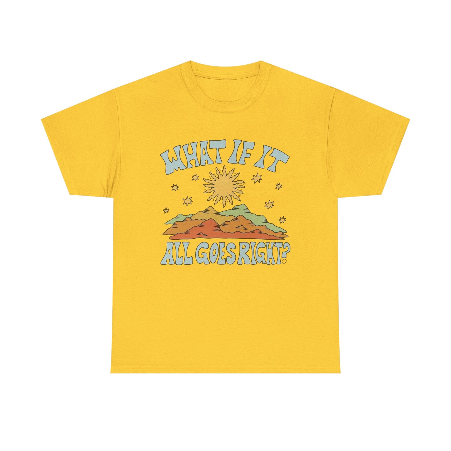 What If It All Goes Right Graphic T Shirt NEW Adult Unisex Heavy Cotton Tee