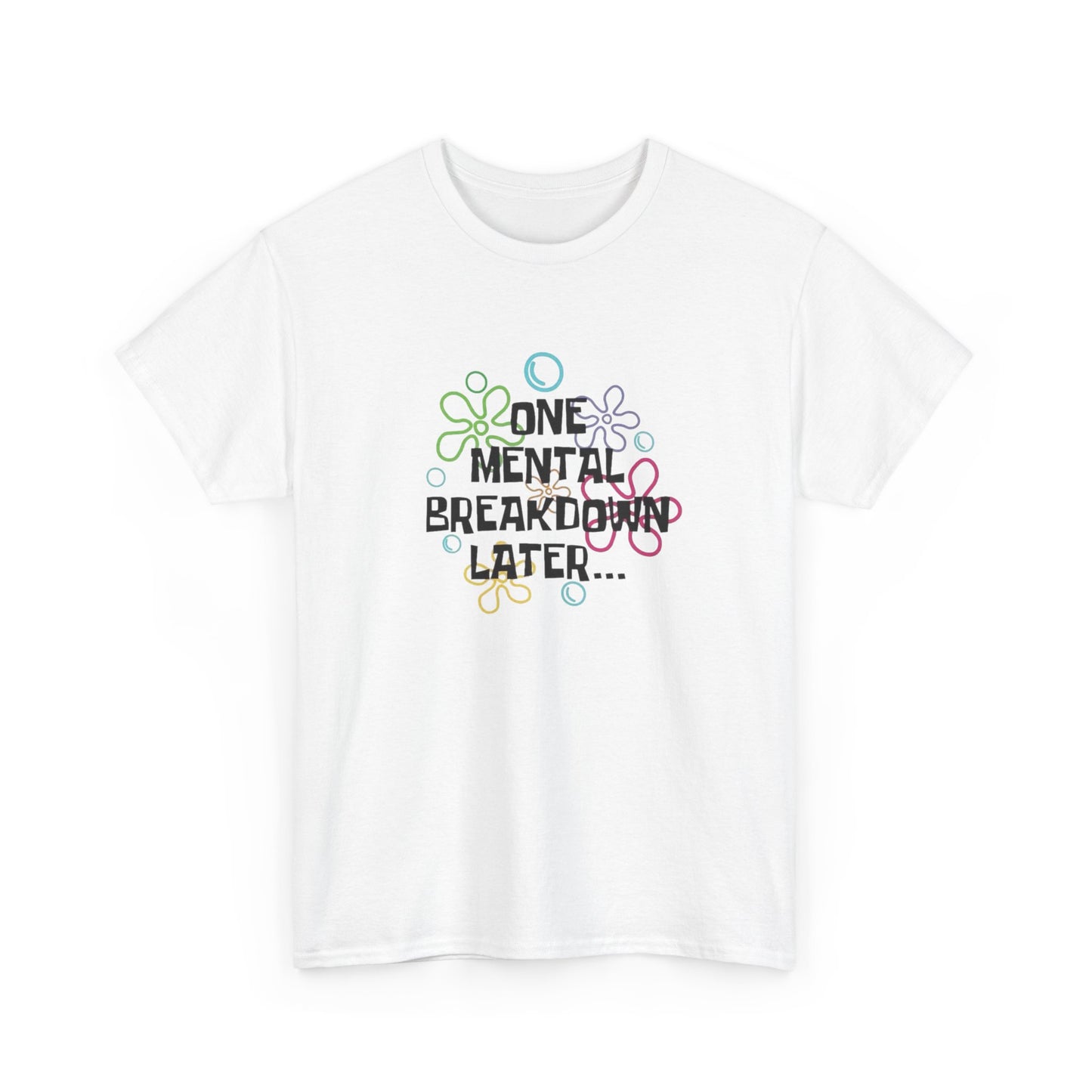One Mental Breakdown Later Funny Graphic T Shirt NEW Unisex Heavy Cotton Tee