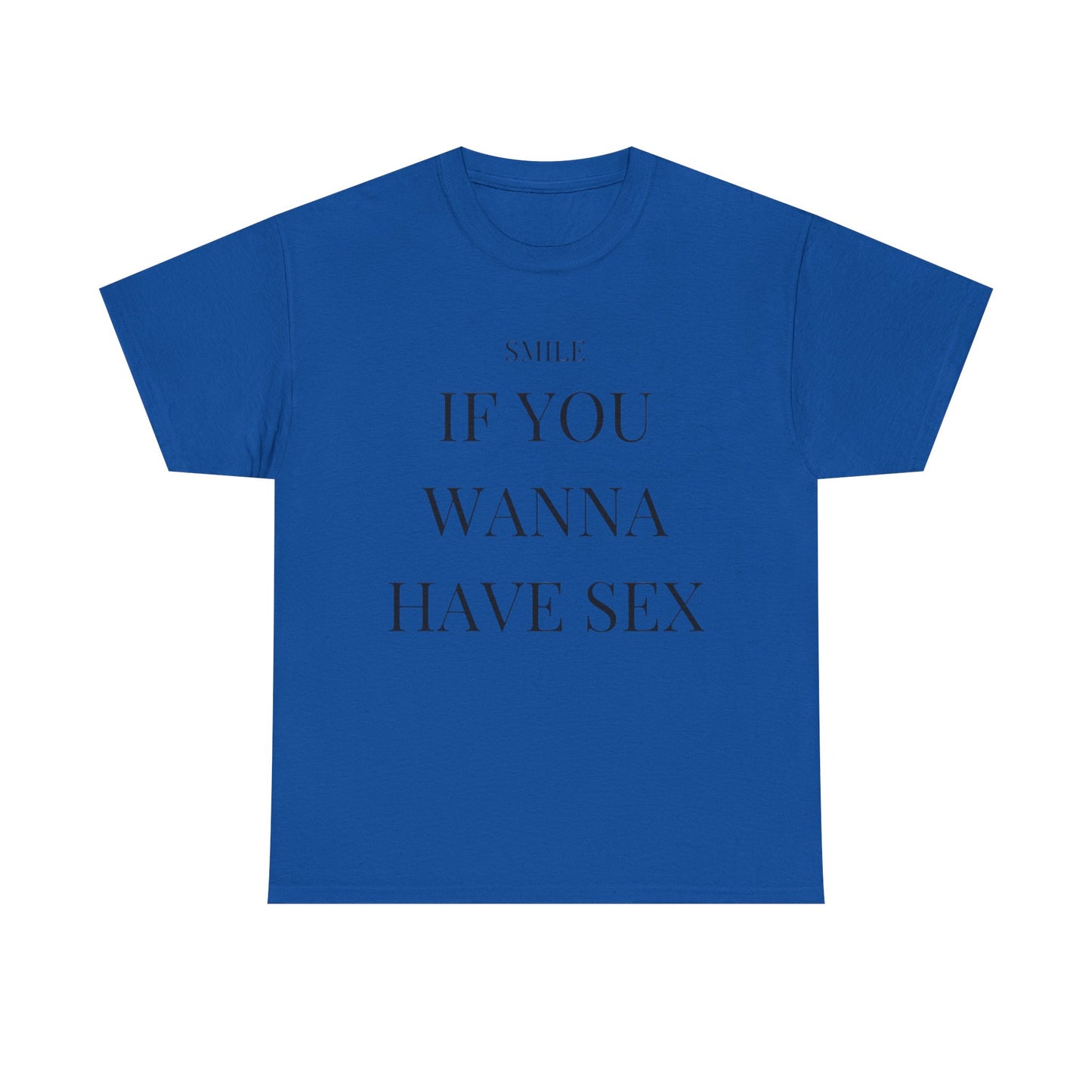 Smile If You Wanna Have Sex T shirt Funny Gift Comedy Unisex Heavy Cotton Tee
