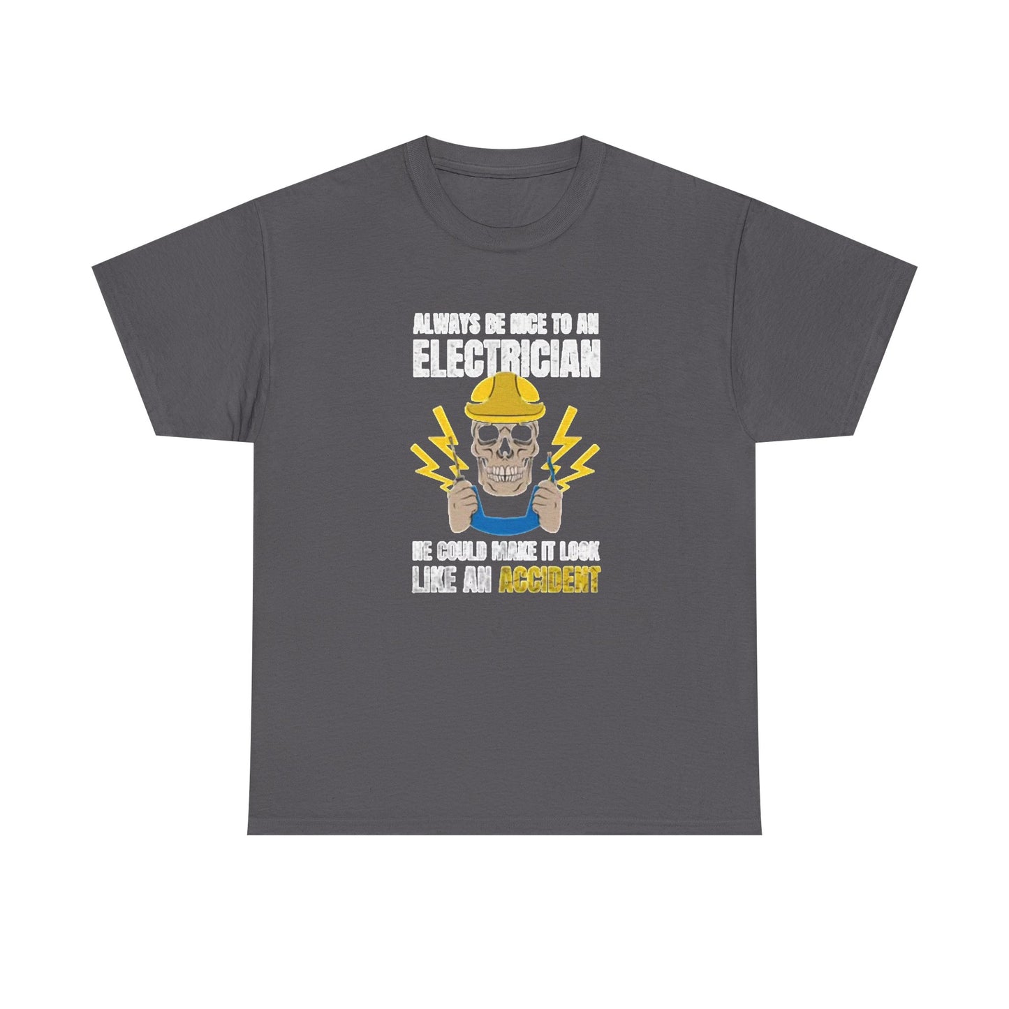 Always Be Nice To An Electrician Graphic T Shirt NEW Unisex Heavy Cotton Tee