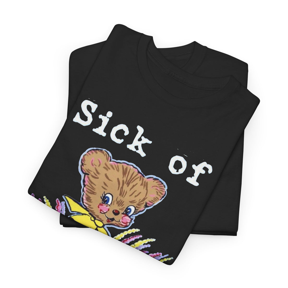Sick of This Funny Teddy Bear Graphic T-Shirt Men's Graphic Tee