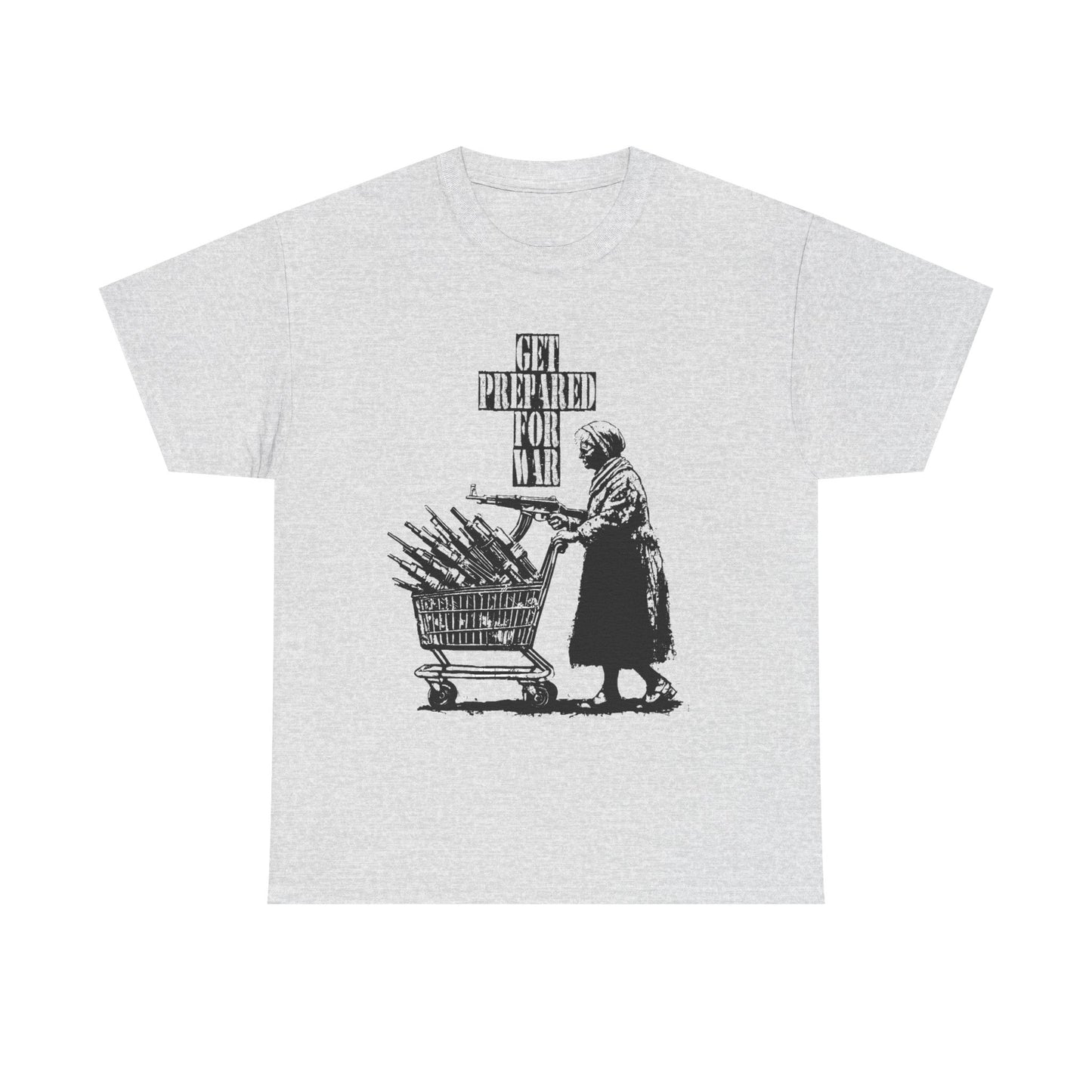Get Prepared For War T Shirt Graphic Unisex Heavy Cotton Tee NEW GIFT