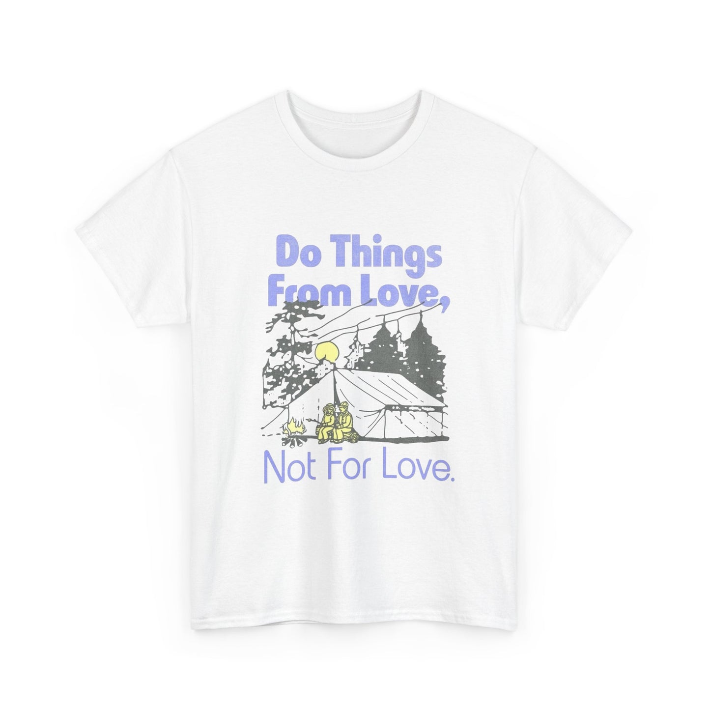 Do Things From Love T-Shirt NEW Gift Unisex Heavy Cotton Tee