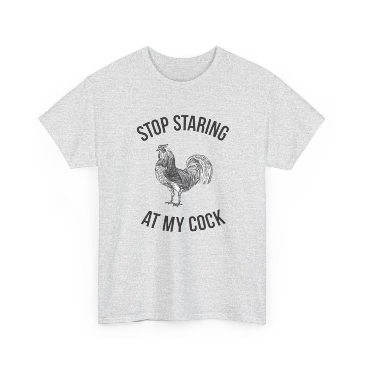 Stop Staring At My Cock Funny Graphic T Shirt NEW Unisex Heavy Cotton Tee