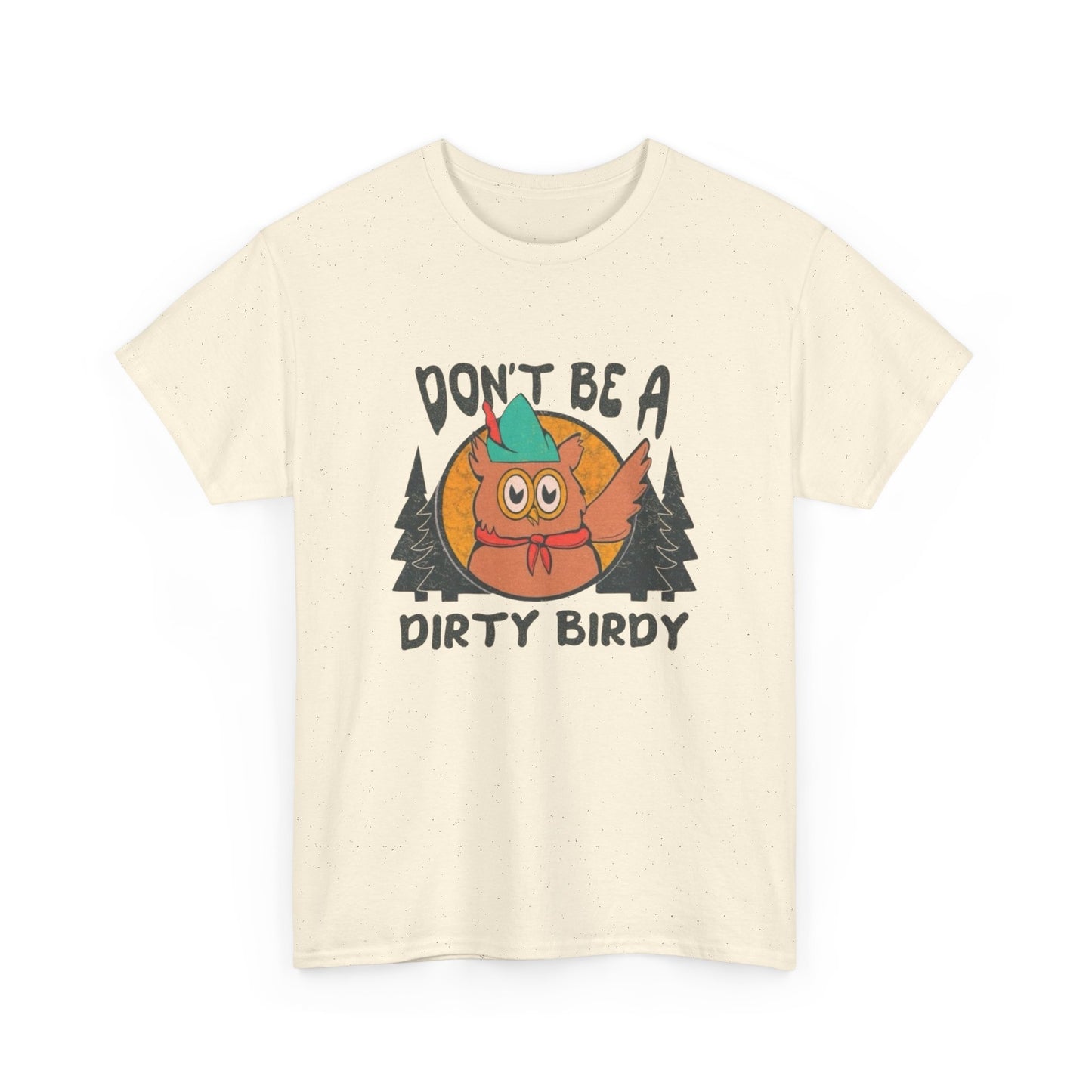 Don't Be A Dirty Birdy Graphic T Shirt Unisex Heavy Cotton Tee