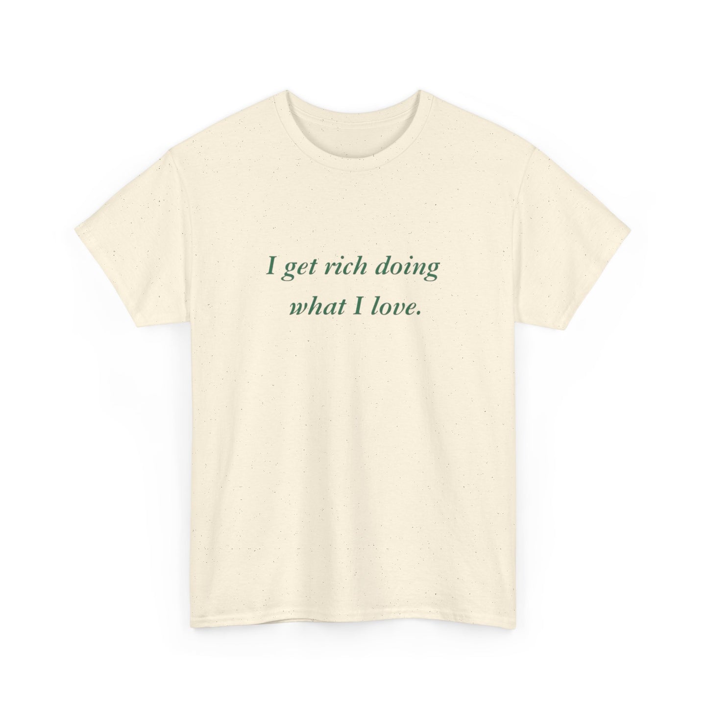 Get Rich Doing What I Love Graphic T Shirt NEW ADULT Tee