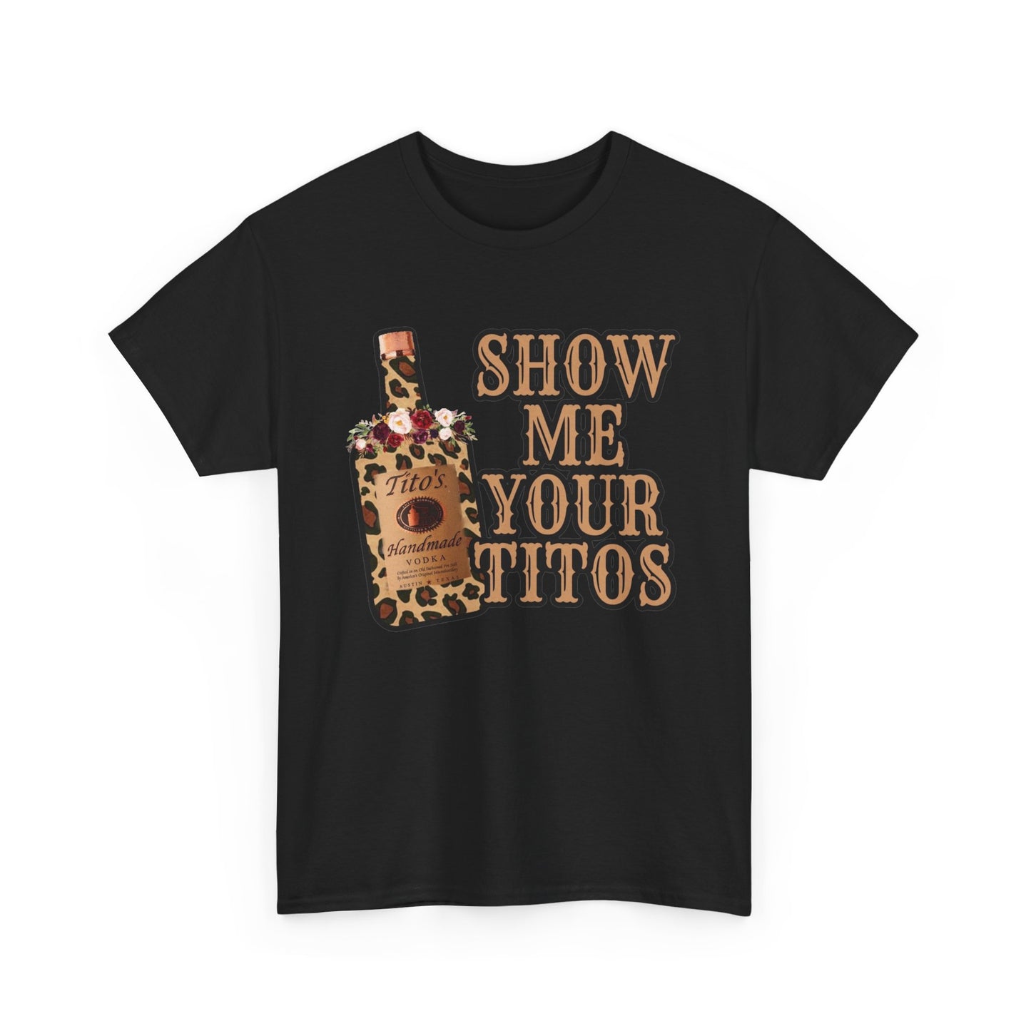 Show Me Your Titos Funny Jokes Graphic T Shirt NEW Adult Regular Sizing Tee