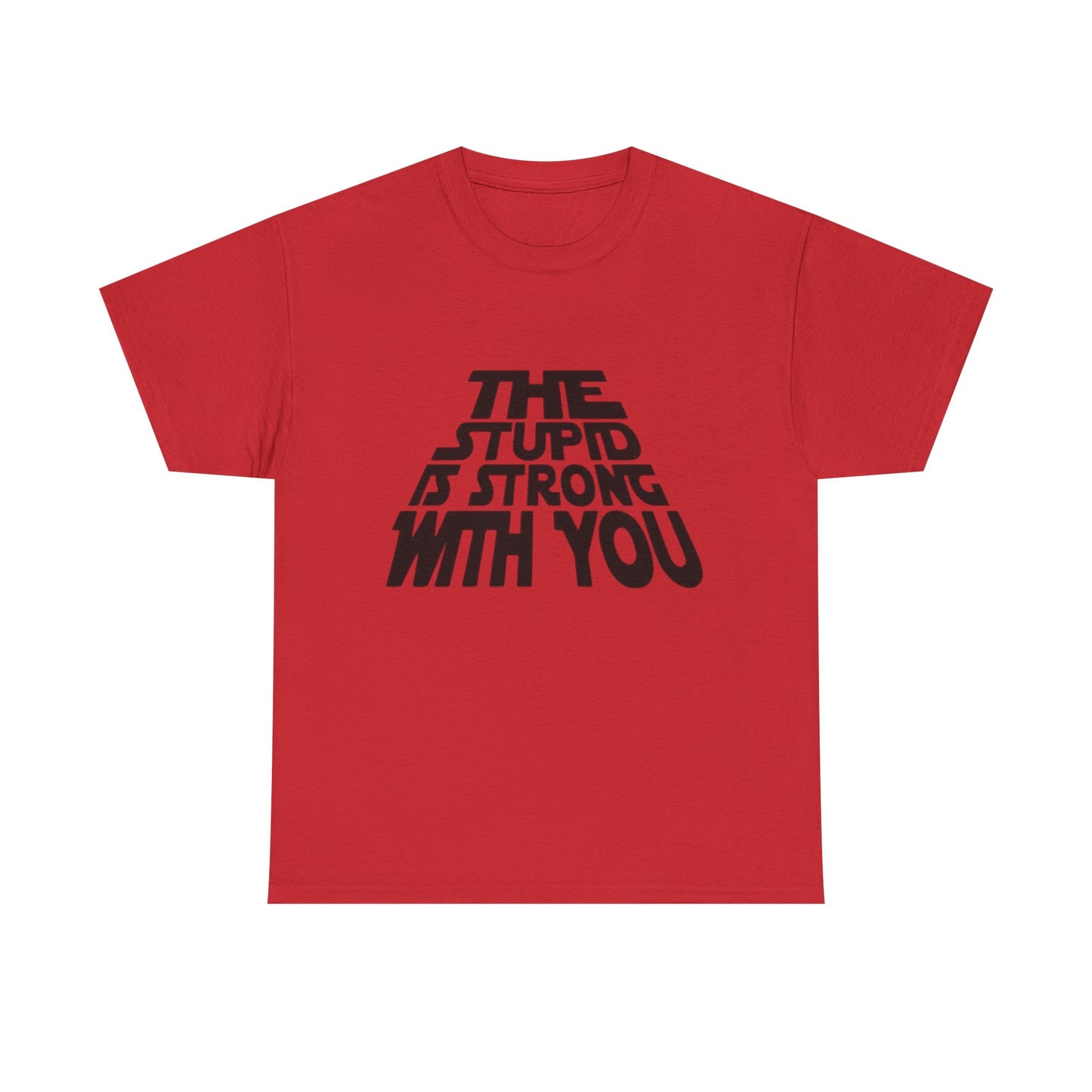 The Stupid Is Strong With You Funny Graphic T-Shirt Gift NEW Unisex Heavy Cotton