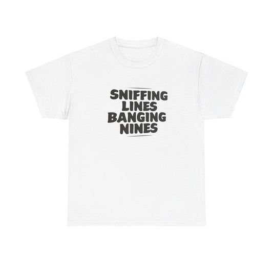 Sniffing Lines Banging Nines Funny T Shirt Graphic Unisex Heavy Cotton NEW GIFT