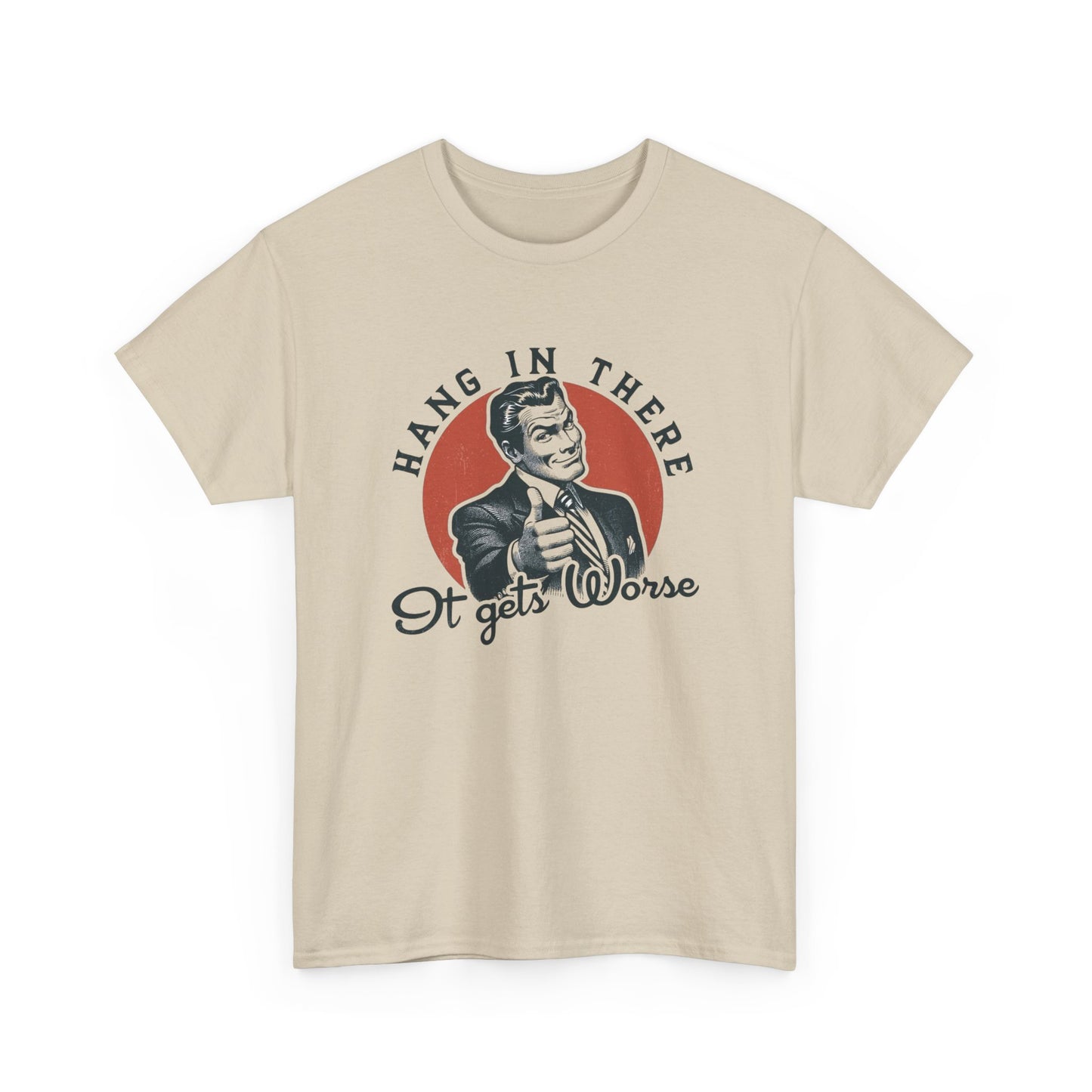 Hang In There It Gets Worse Funny Graphic T Shirt Unisex NEW Heavy Cotton Tee