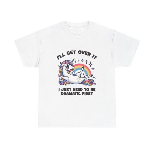 Unicorn Ill Get Over It Shirt Funny Jokes Humor Unisex Heavy Cotton Tee