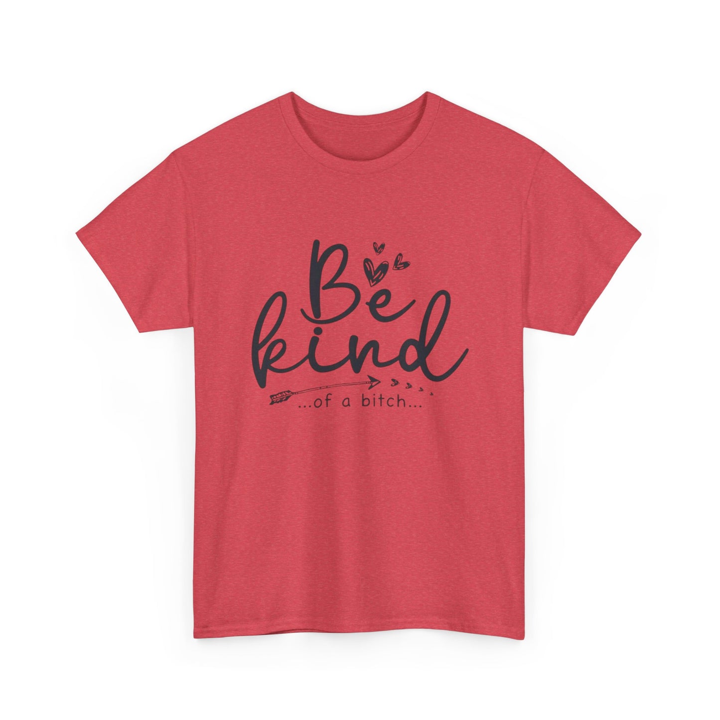 Be Kind Of A Bitch Funny Graphic T Shirt Unisex Heavy Cotton Tee