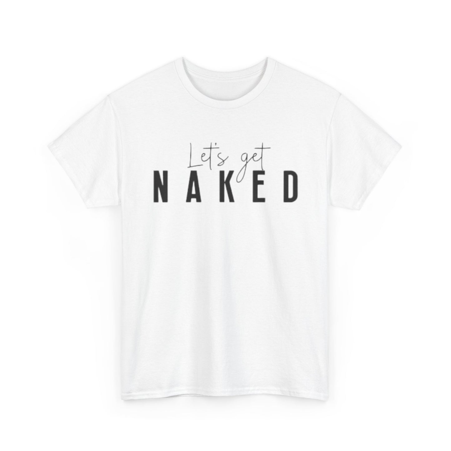 Lets Get Naked Graphic T Shirt Funny Joke Sex Sexy Time Unisex Heavy Cotton Tee