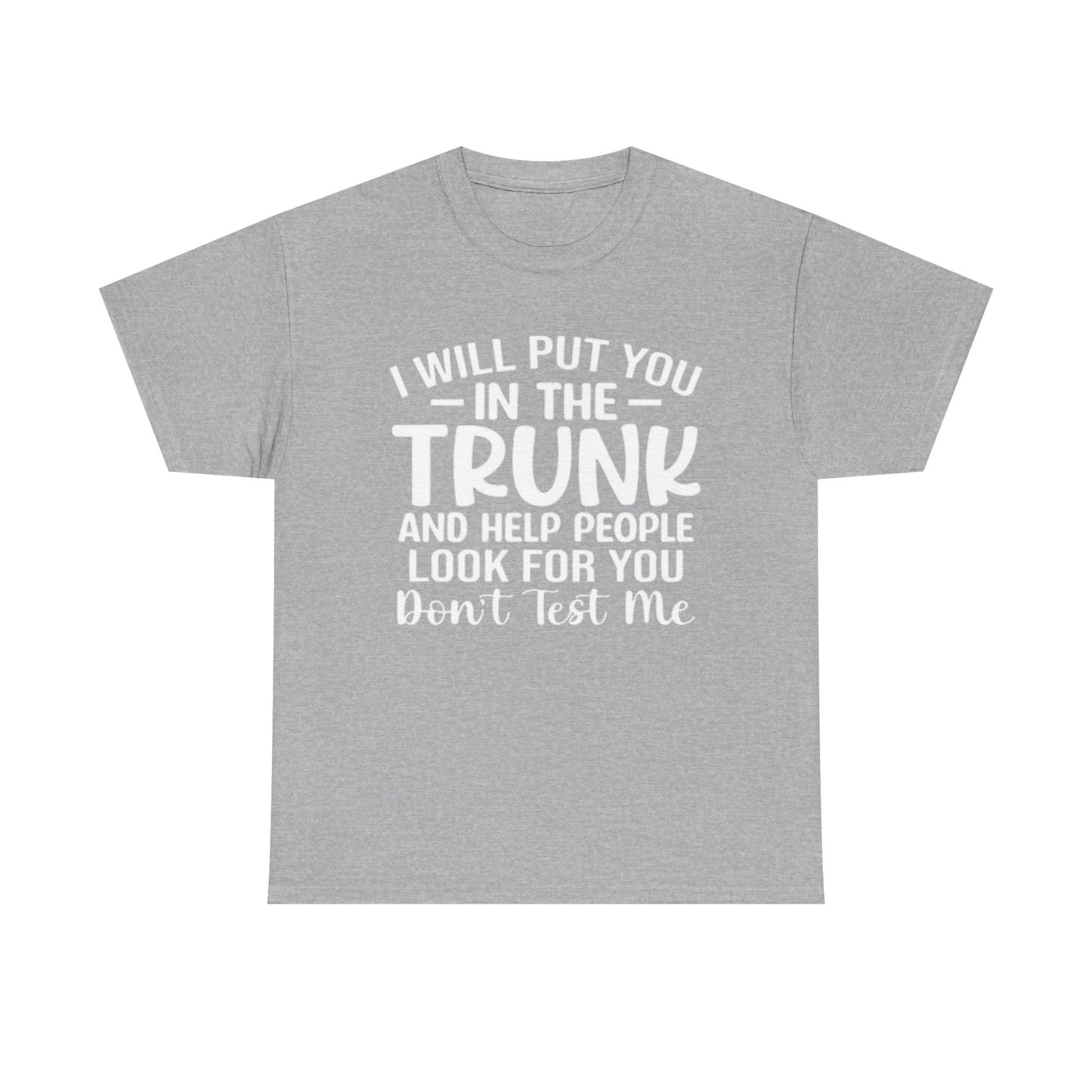 Ill Put You In The Trunk T Shirt Hilarious Graphic Jokes Unisex Heavy Cotton Tee