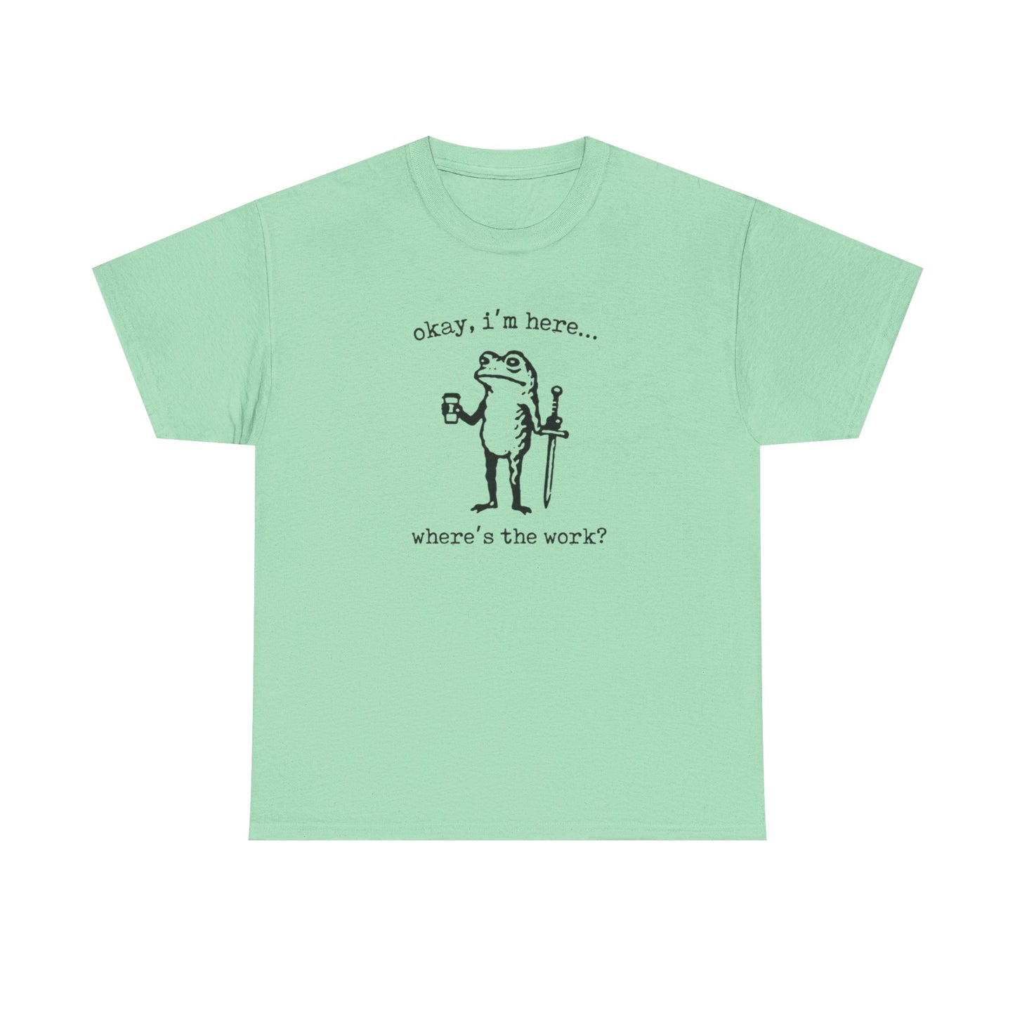 Where's The Work Funny Frog Office Comedy Graphic T Shirt NEW Heavy Cotton Tee