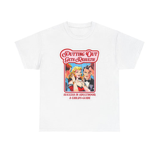 Putting Out Gets Results Graphic T Shirt Funny Sex Jokes Unisex Heavy Cotton Tee