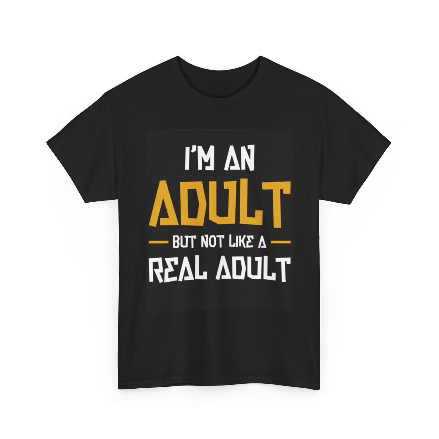 Not A Real Adult Graphic T Shirt Funny Jokes Unisex Heavy Cotton Tee