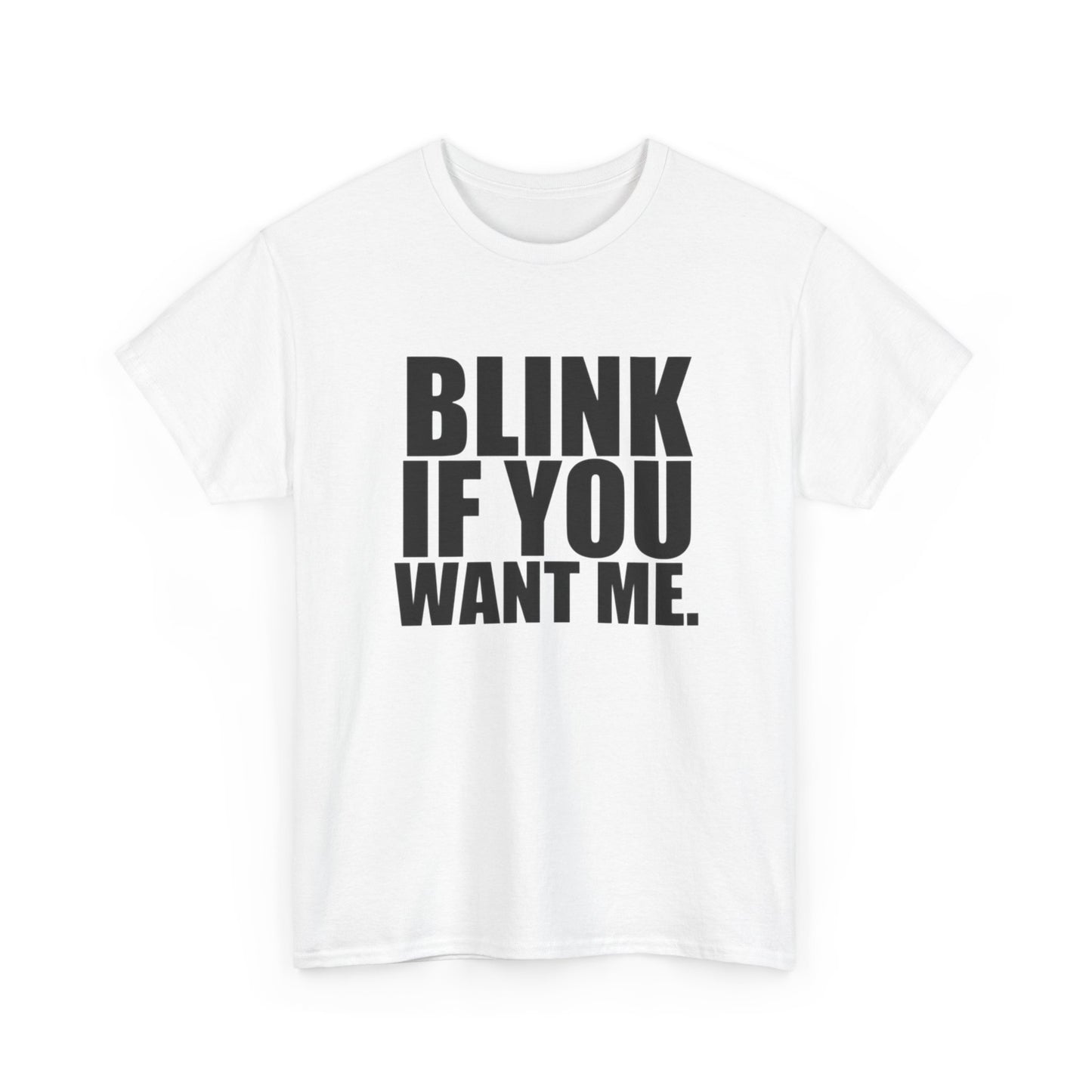Blink If You Want Me Funny Jokes Graphic T Shirt NEW Adult Unisex Heavy Cotton