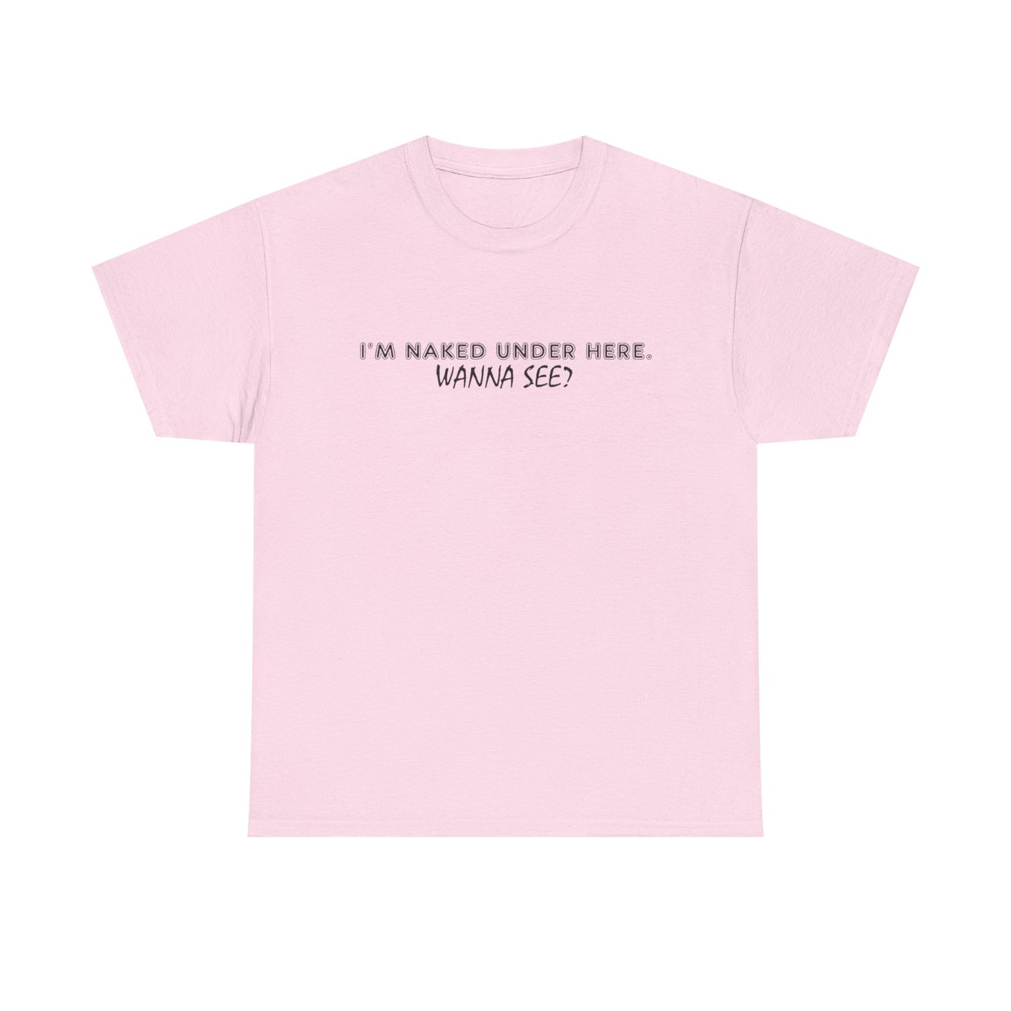 I'm Naked Under Here Wanna See Graphic T Shirt Funny Unisex Heavy Cotton Tee