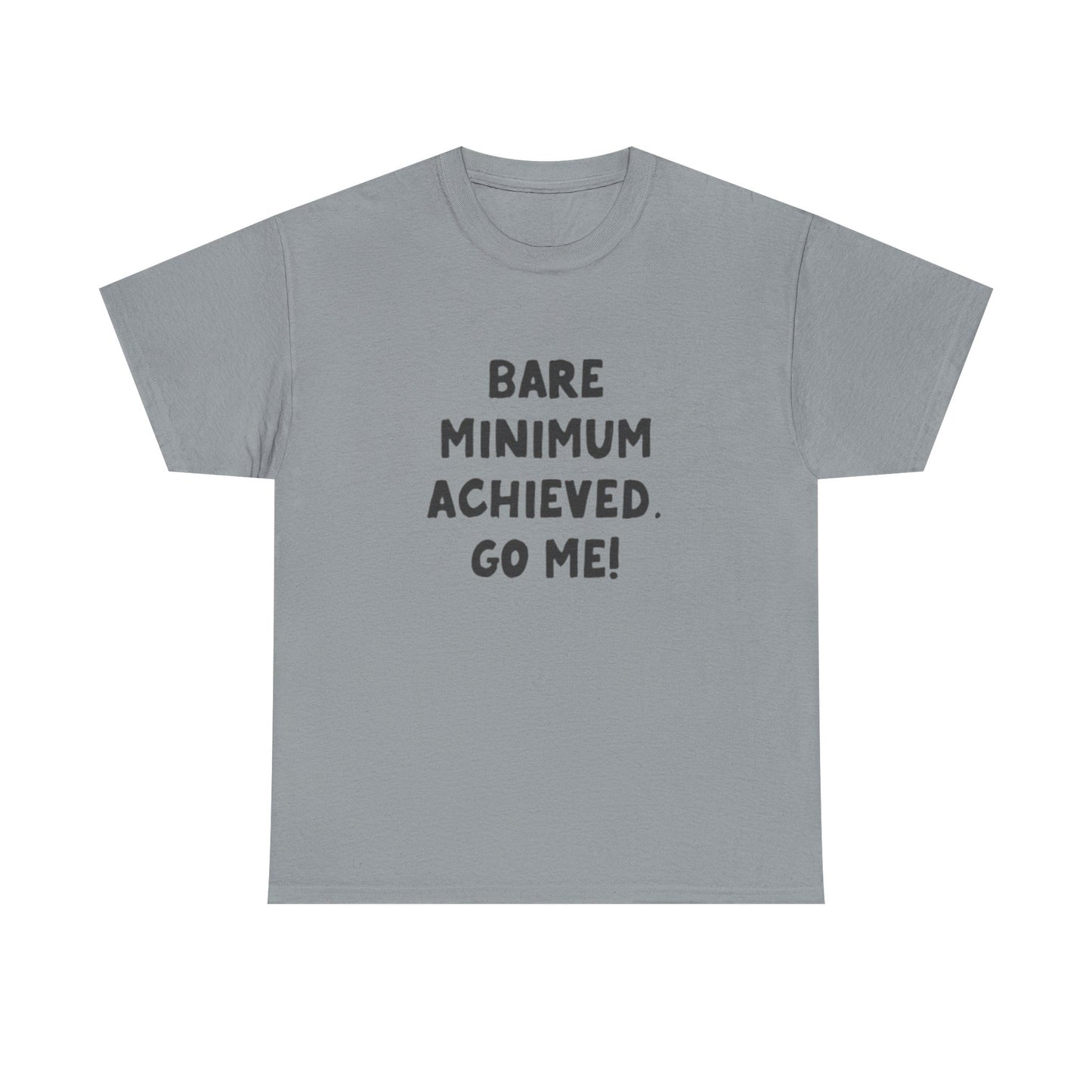 Bare Minimum Achieved Go Me T Shirt Funny Jokes Humor Unisex Heavy Cotton Tee