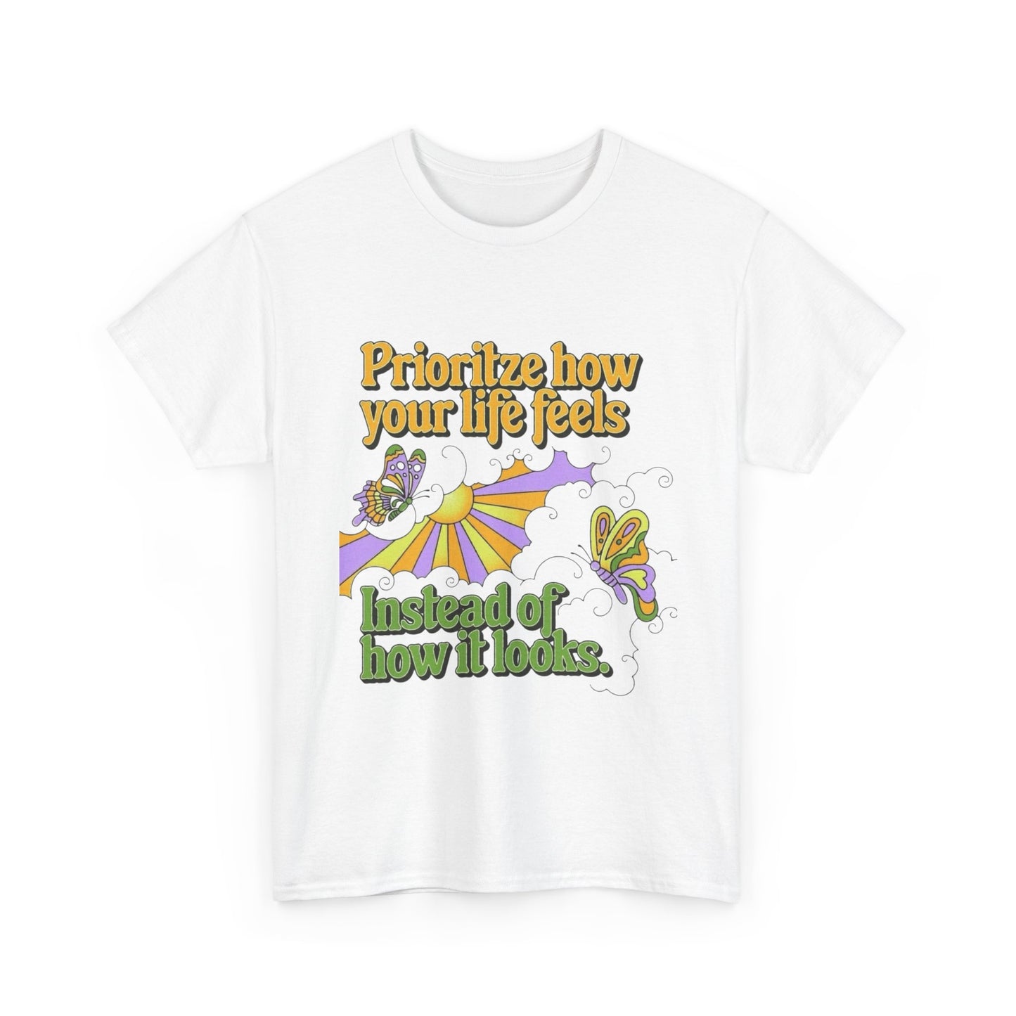 Prioritize How Your Life Feels T-Shirt NEW Gift Unisex Heavy Cotton Tee