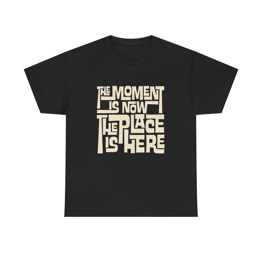 The Moment Is Now Graphic T Shirt NEW GIFT Unisex Heavy Cotton Tee
