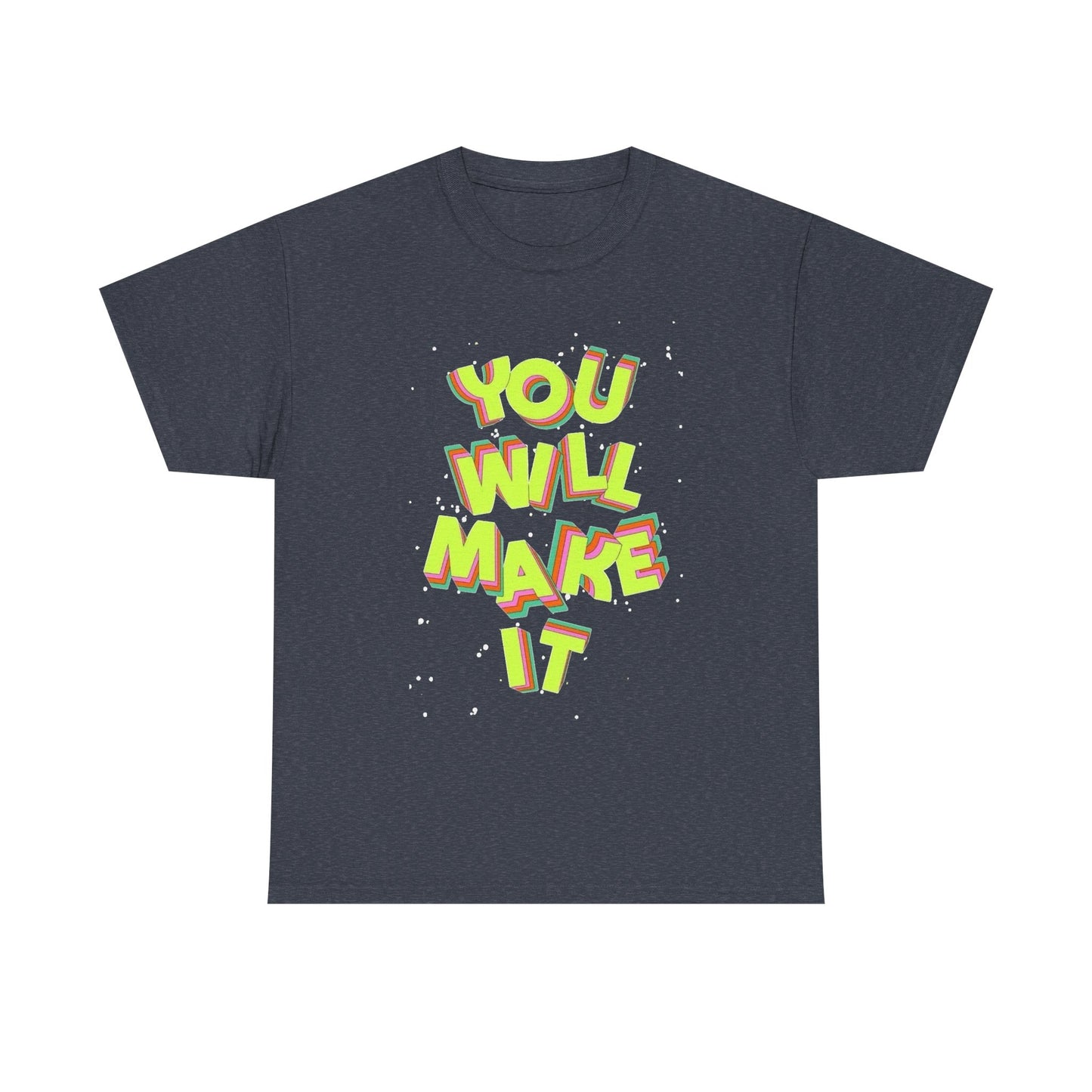 You Will Make It Graphic T Shirt NEW Unisex Heavy Cotton Tee
