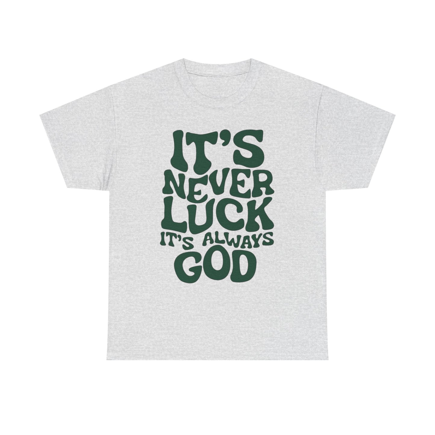 It's Never Luck It's Always God Graphic T Shirt Unisex Heavy Cotton Tee