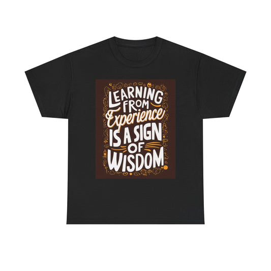 Learning From Experience Funny Graphic T Shirt Wisdom Unisex Heavy Cotton Tee