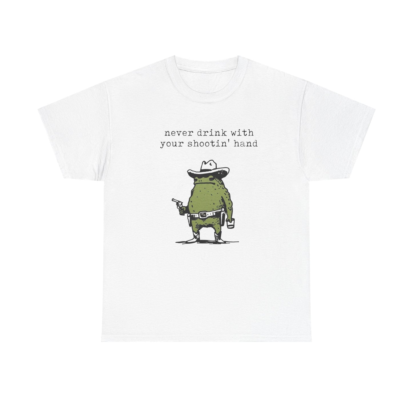 Never Drink With Your Shootin Hand Graphic T Shirt Unisex Heavy Cotton Tee