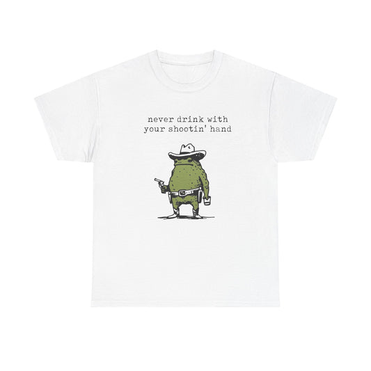 Never Drink With Your Shootin Hand Graphic T Shirt Unisex Heavy Cotton Tee