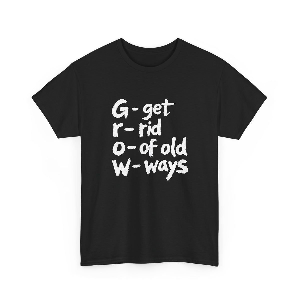 Get Rid Of Old Ways Grow Graphic T Shirt Men's Heavy Cotton Tee