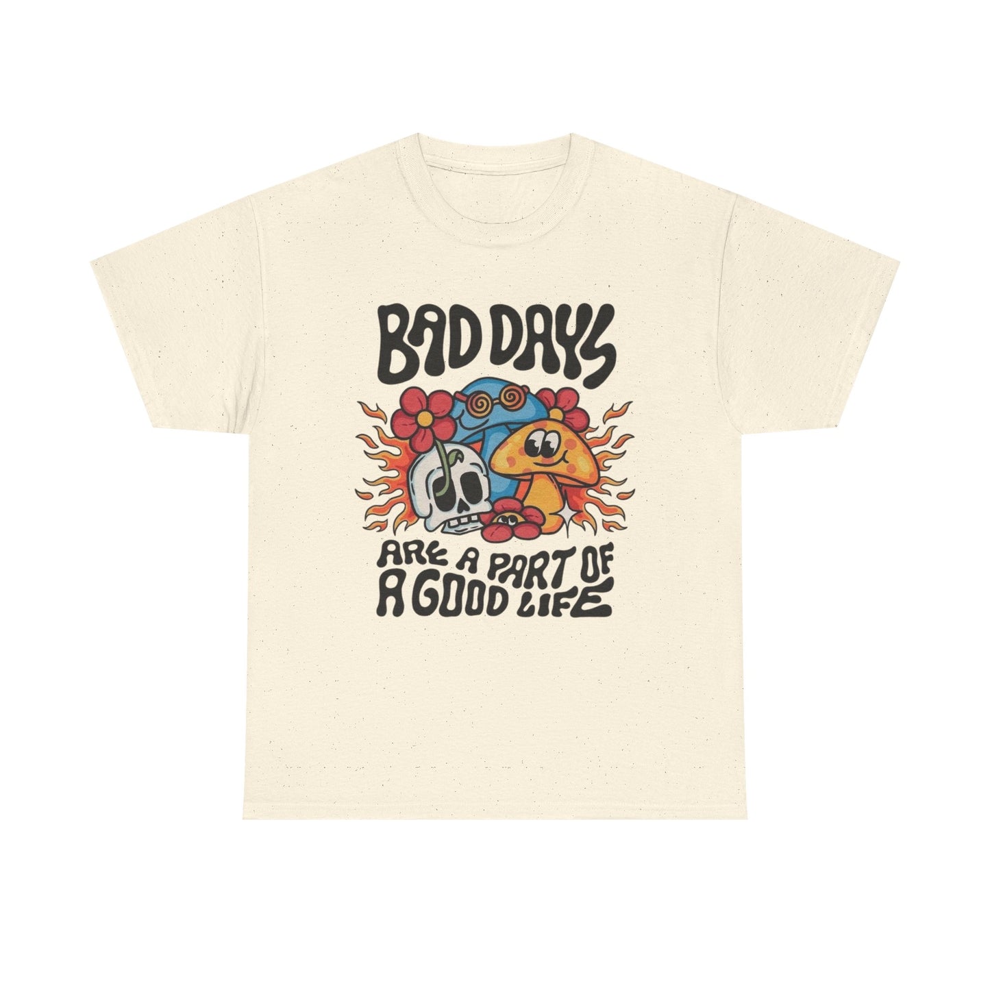 Bad Days Are A Part Of Life Graphic T Shirt Unisex Heavy Cotton Tee