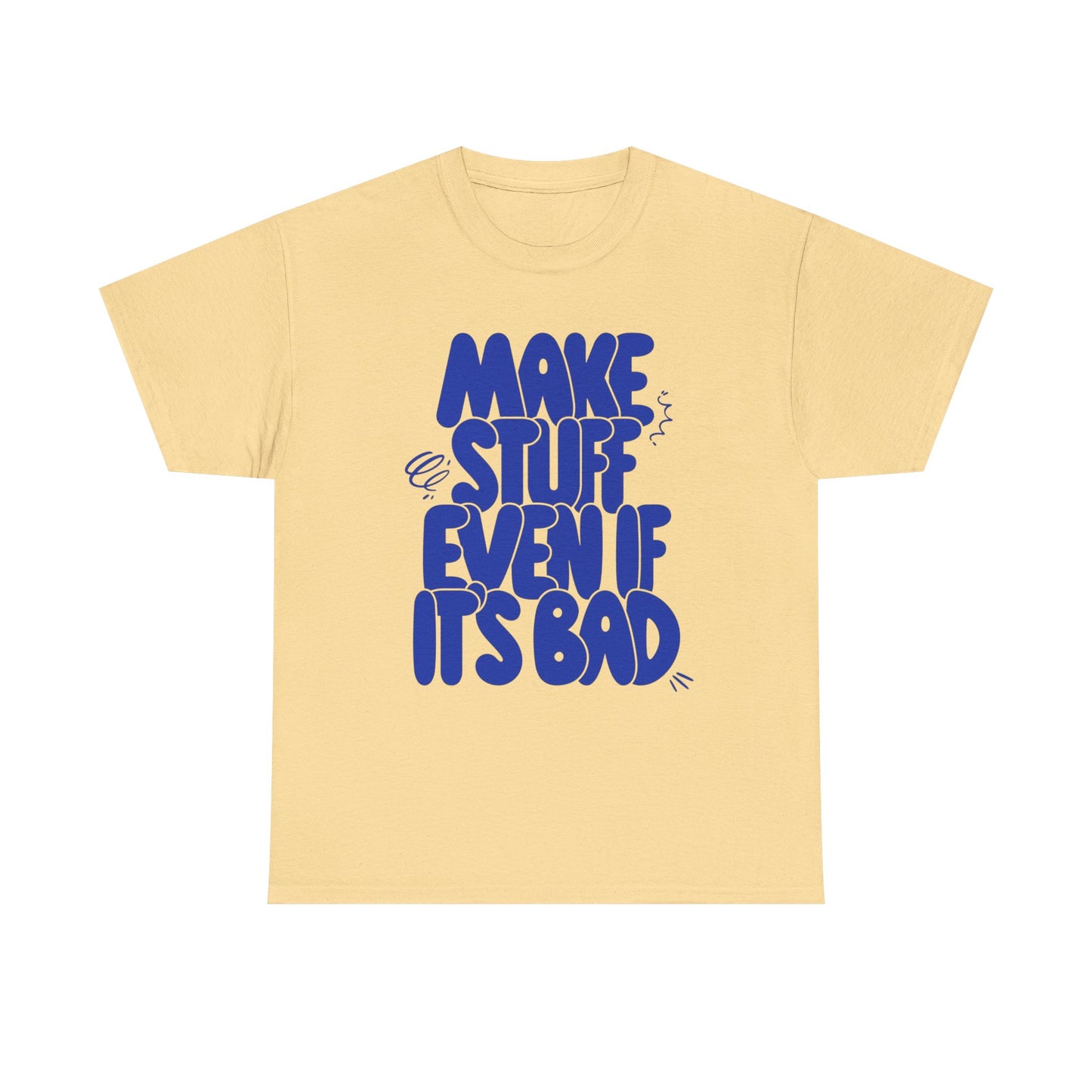 Make Stuff Even If Its Bad Graphic T Shirt NEW ADULT Unisex Heavy Cotton Tee