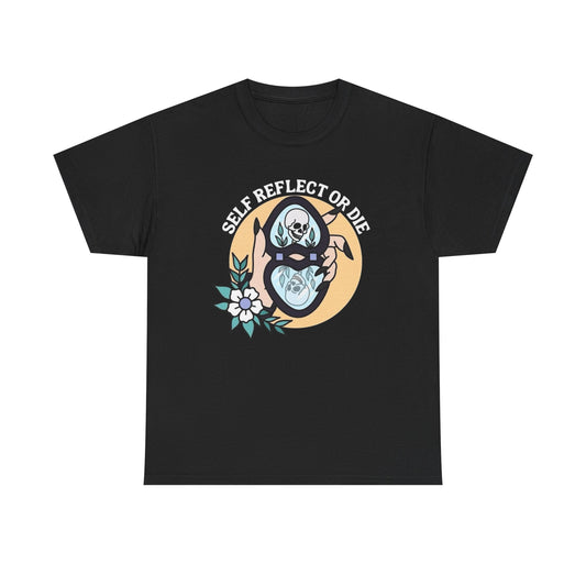 Self Reflect Or Die Graphic T Shirt Unisex Heavy Cotton Tee Gift
