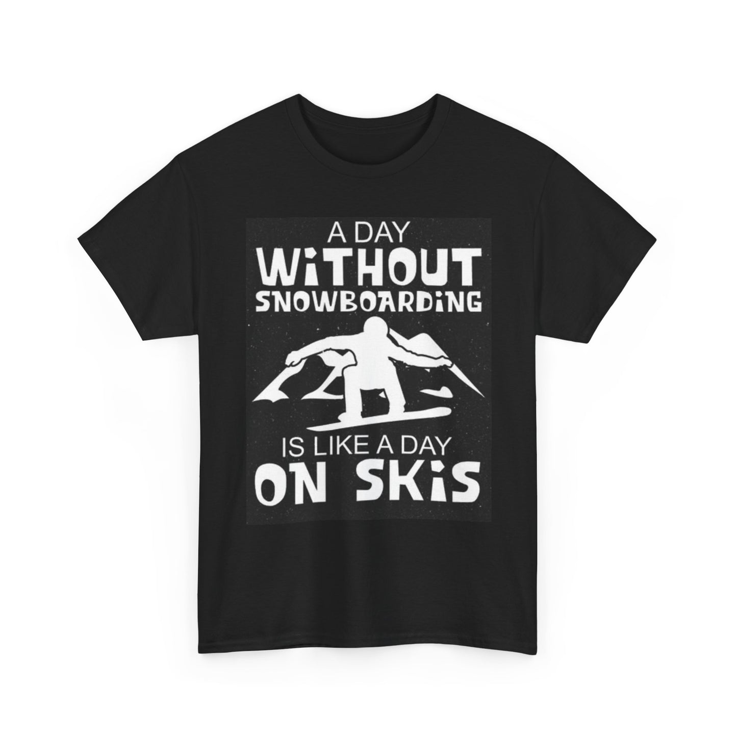 A Day With Out Snowboarding Graphic Shirt Ski Funny Snow Unisex Heavy Cotton Tee