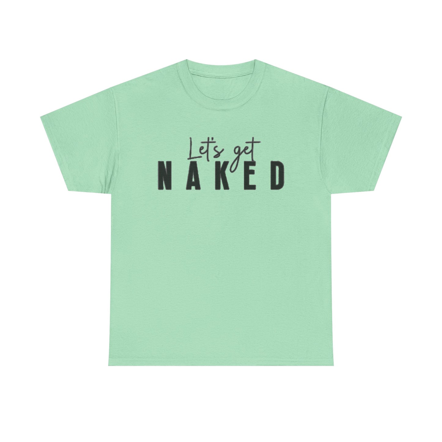 Lets Get Naked Graphic T Shirt Funny Joke Sex Sexy Time Unisex Heavy Cotton Tee