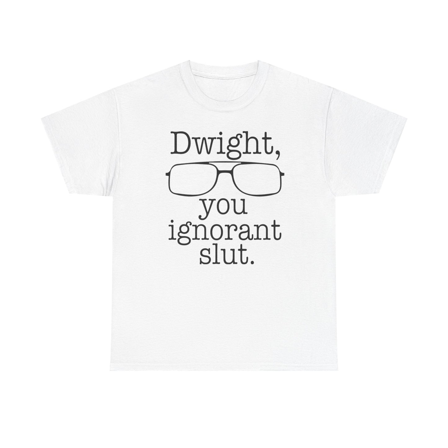 Dwight You Ignorant Slut Graphic T Shirt The Office Funny Unisex Heavy Cotton