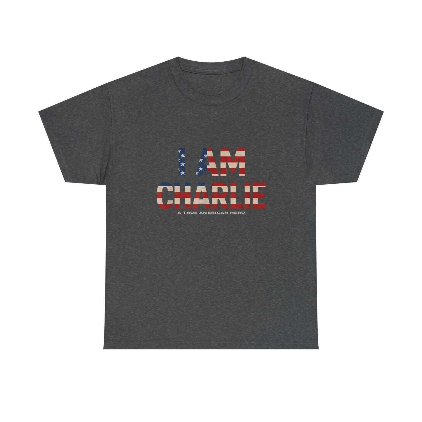 I Am Charlie A True American Hero Graphic T Shirt NEW Unisex Heavy Cotton Tee
