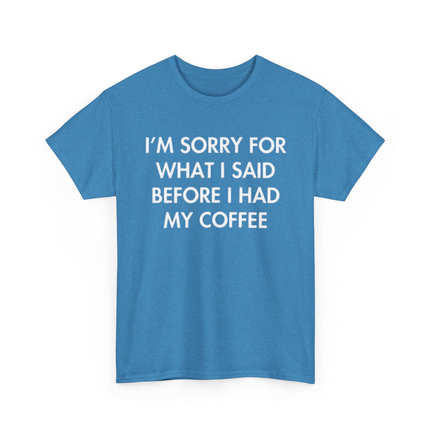I'm Sorry For What I said Before Coffee Graphic T Shirt Funny Comedy Unisex