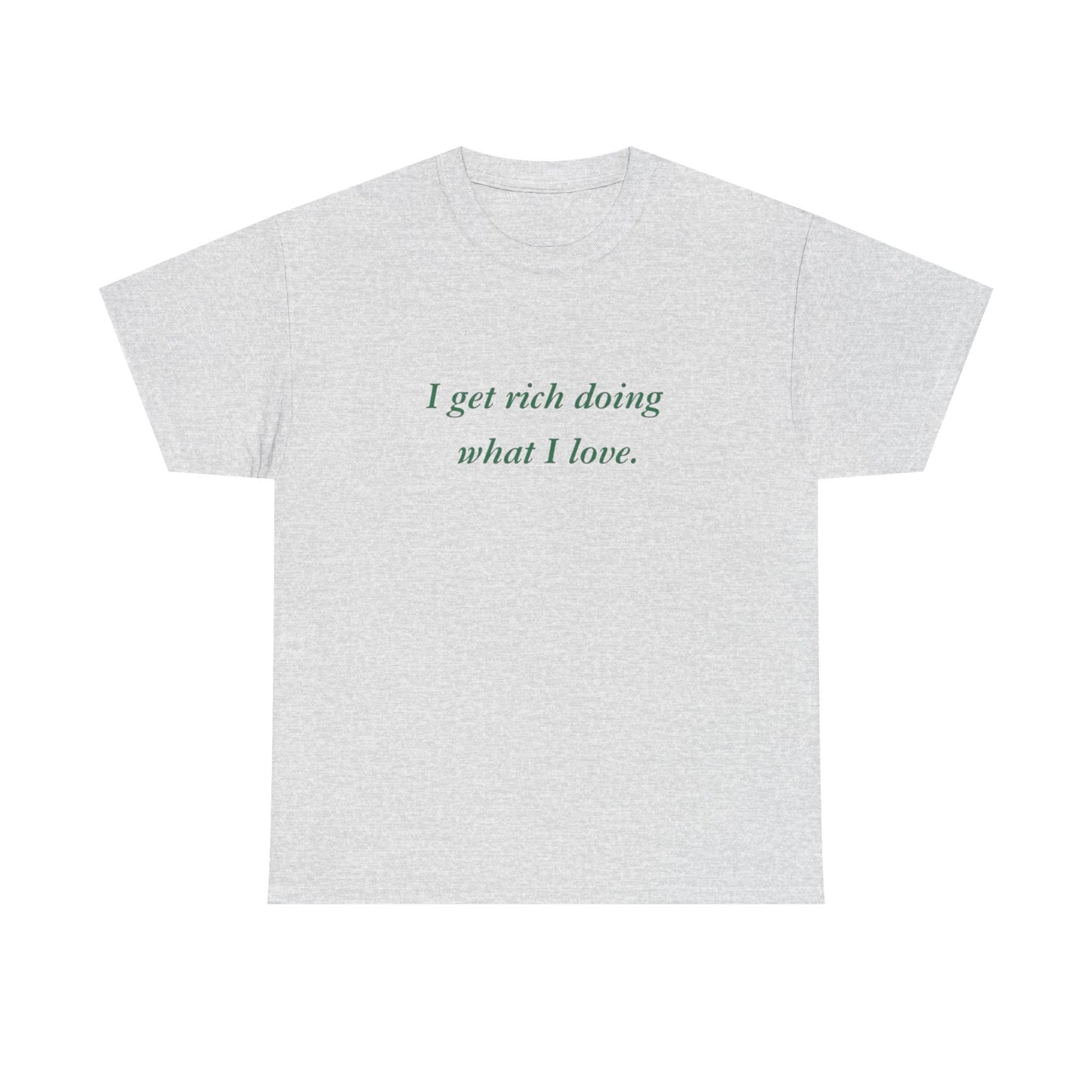 Get Rich Doing What I Love Graphic T Shirt NEW ADULT Tee
