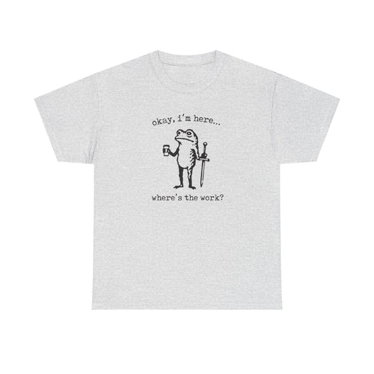 Where's The Work Funny Frog Office Comedy Graphic T Shirt NEW Heavy Cotton Tee