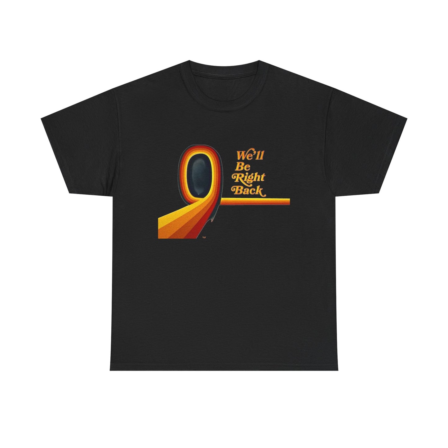 We'll Be Right Back Retro Graphic T Shirt NEW Adult Regular Sizing Tee