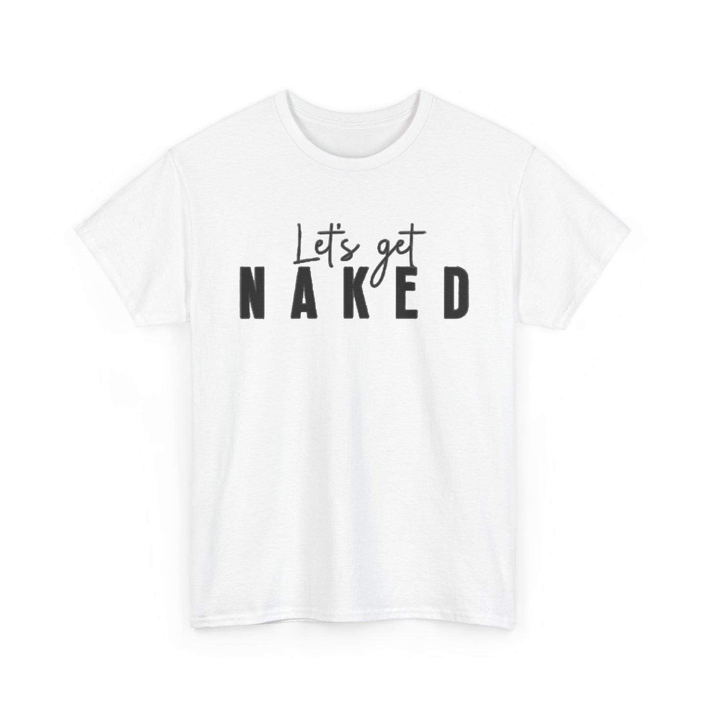 Lets Get Naked Graphic T Shirt Funny Joke Sex Sexy Time Unisex Heavy Cotton Tee