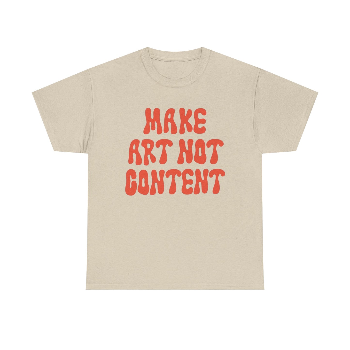 Make Art Not Content Graphic T Shirt NEW Unisex Heavy Cotton Tee