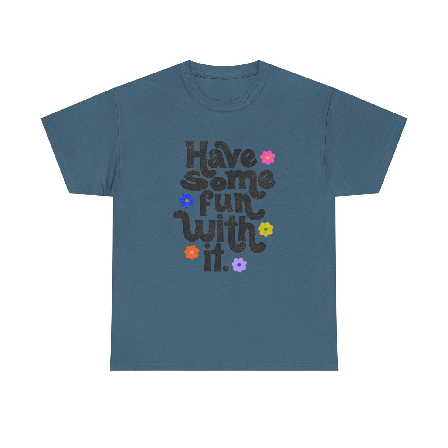 Have Some Fun With It Graphic T Shirt NEW Unisex Heavy Cotton Tee