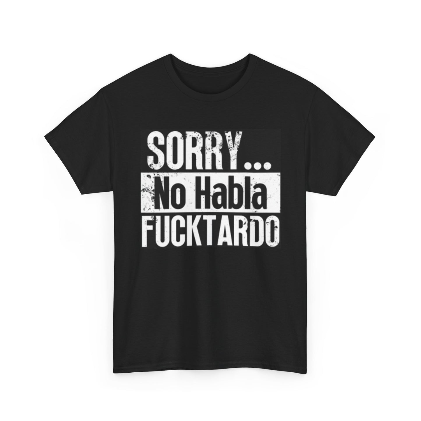 Sorry No Habla Funny Graphic T Shirt Unisex Heavy Cotton Tee