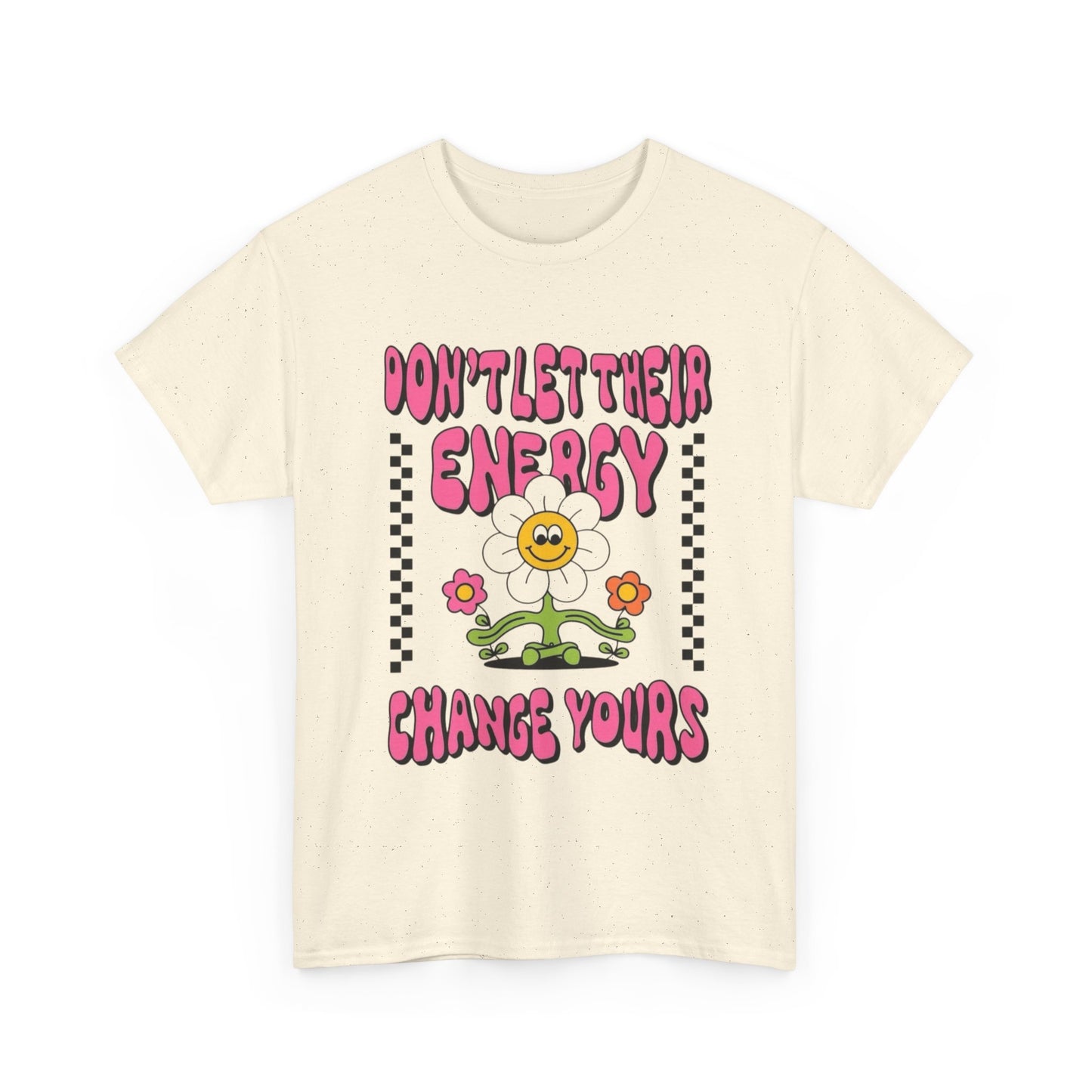 Don't Let There Energy Change Yours Graphic T Shirt Unisex Heavy Cotton Tee