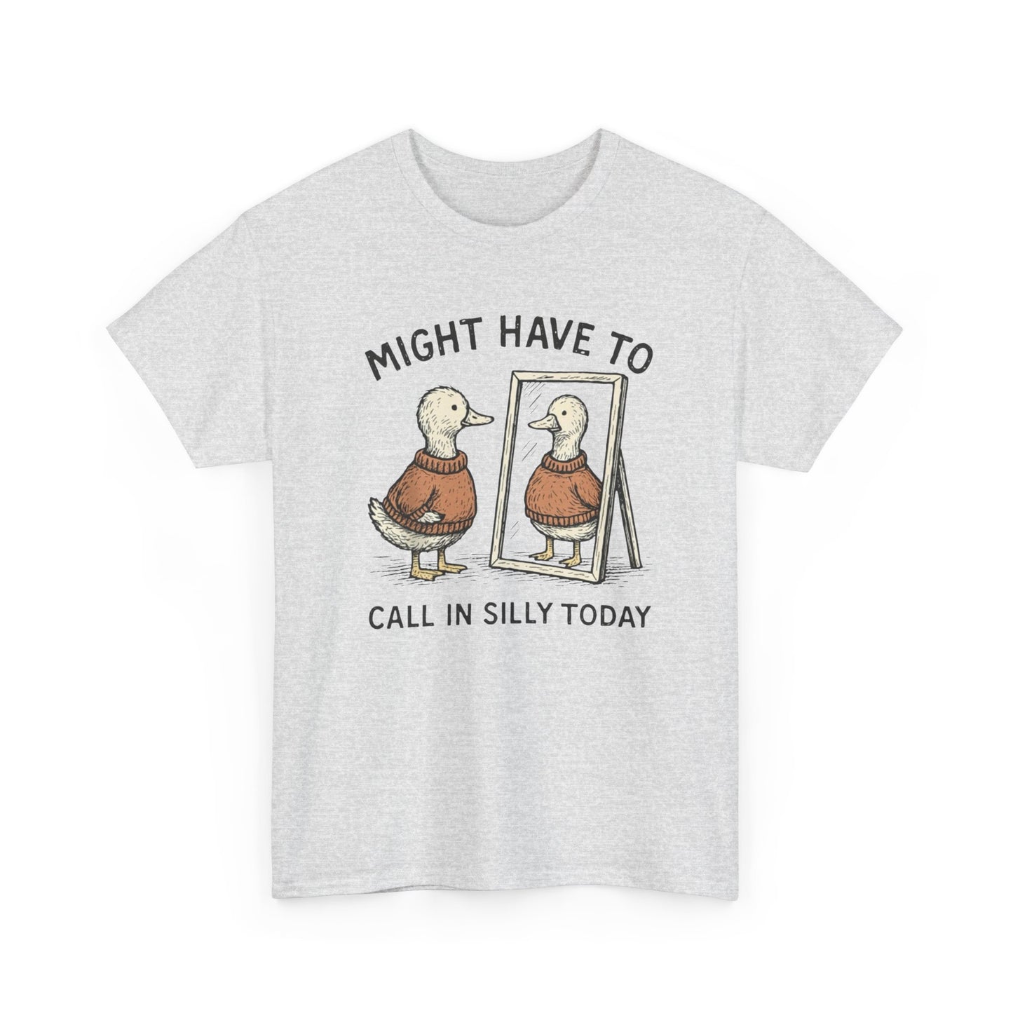 Might Have To Call In Silly Graphic T Shirt NEW ADULT Unisex Heavy Cotton Tee